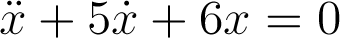\ddot{x}+ 5\dot{x}+6x =
                      0