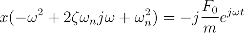 x(-\omega^2 +2\zeta \omega_n
                        j\omega+\omega_n^2)=-j\frac{F_0}{m}e^{j\omega
                        t}