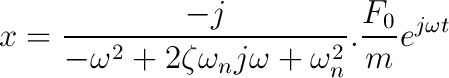 x=\frac{-j}{-\omega^2 +2\zeta
                        \omega_n
                        j\omega+\omega_n^2}.\frac{F_0}{m}e^{j\omega t}