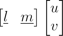 \begin{bmatrix}\underline{l}&\underline{m}\end{bmatrix}\begin{bmatrix}u\\v\end{bmatrix}