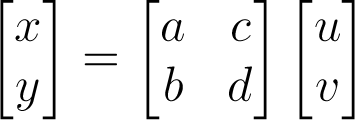 \begin{bmatrix}x\\y\end{bmatrix}=\begin{bmatrix}a&c\\b&d\end{bmatrix}\begin{bmatrix}u\\v\end{bmatrix}