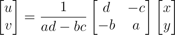 \begin{bmatrix}u\\v\end{bmatrix}=\frac{1}{ad-bc}\begin{bmatrix}d&-c\\-b&a\end{bmatrix}\begin{bmatrix}x\\y\end{bmatrix}