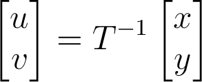 \begin{bmatrix}u\\v\end{bmatrix}=T^{-1}\begin{bmatrix}x\\y\end{bmatrix}