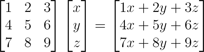 \begin{bmatrix}1&2&3\\4&5&6\\7&8&9\end{bmatrix}\begin{bmatrix}x\\y\\z\end{bmatrix}=\begin{bmatrix}1x+2y+3z\\4x+5y+6z\\7x+8y+9z\end{bmatrix}